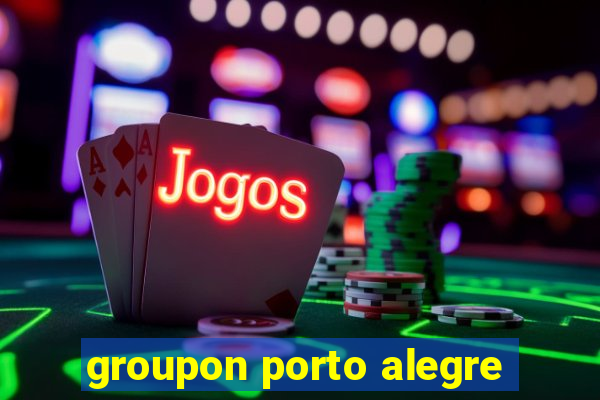 groupon porto alegre